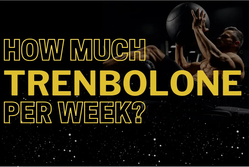 How much trenbolone per week? How much trenbolone per week?